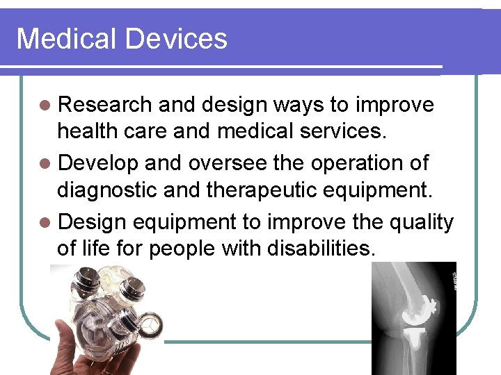 Medical Devices l Research and design ways to improve health care and medical services.