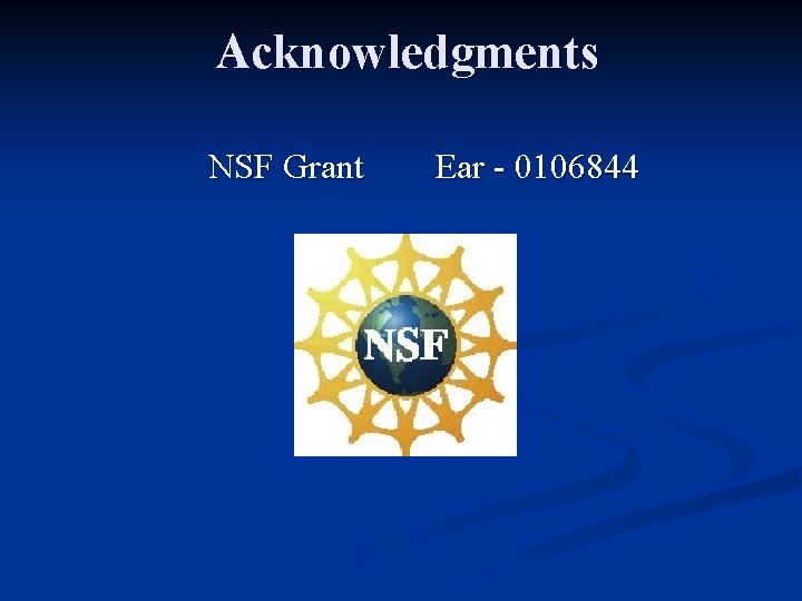 Acknowledgments NSF Grant Ear - 0106844 