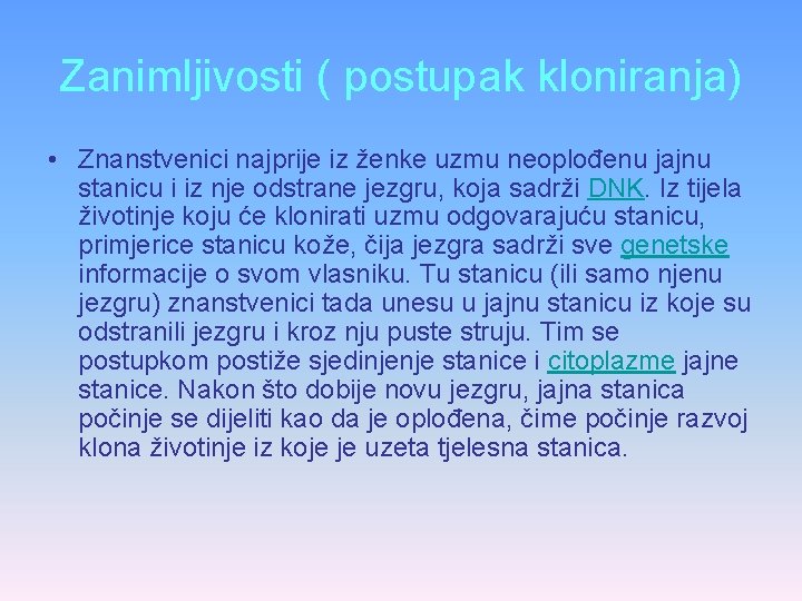 Zanimljivosti ( postupak kloniranja) • Znanstvenici najprije iz ženke uzmu neoplođenu jajnu stanicu i