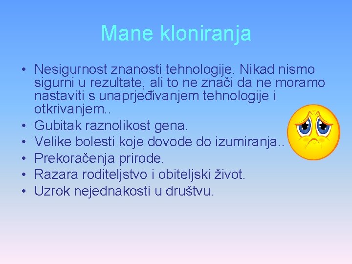 Mane kloniranja • Nesigurnost znanosti tehnologije. Nikad nismo sigurni u rezultate, ali to ne