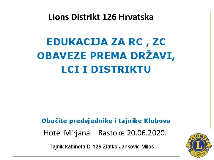 Lions Distrikt 126 Hrvatska EDUKACIJA ZA RC , ZC OBAVEZE PREMA DRŽAVI, LCI I