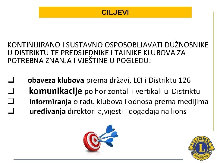 CILJEVI KONTINUIRANO I SUSTAVNO OSPOSOBLJAVATI DUŽNOSNIKE U DISTRIKTU TE PREDSJEDNIKE I TAJNIKE KLUBOVA ZA