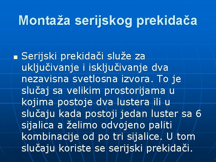 Montaža serijskog prekidača n Serijski prekidači služe za uključivanje i isključivanje dva nezavisna svetlosna