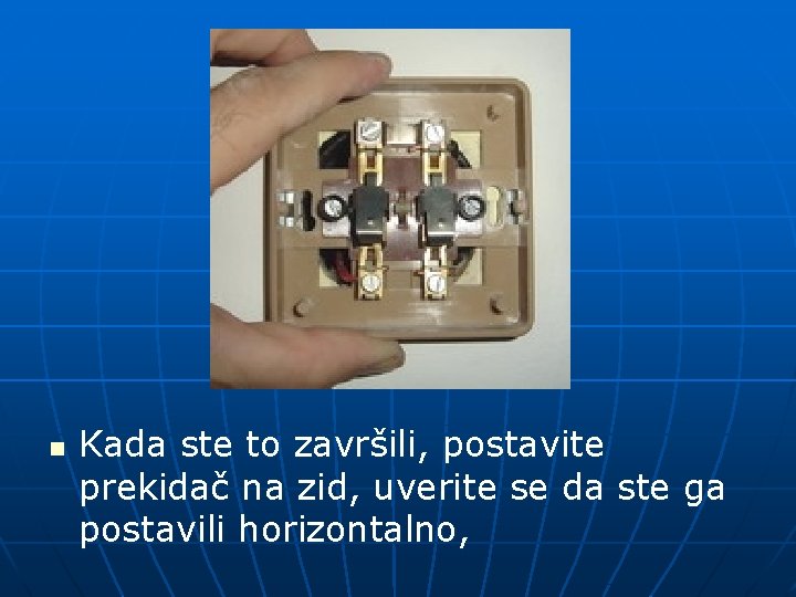 n Kada ste to završili, postavite prekidač na zid, uverite se da ste ga