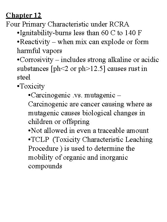 Chapter 12 Four Primary Characteristic under RCRA • Ignitability-burns less than 60 C to