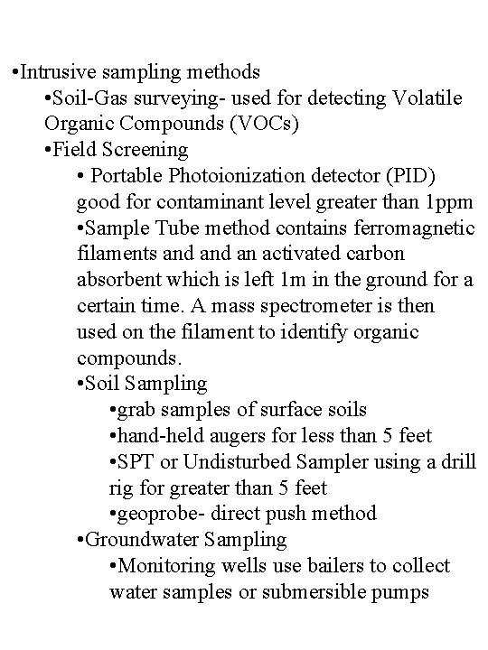  • Intrusive sampling methods • Soil-Gas surveying- used for detecting Volatile Organic Compounds