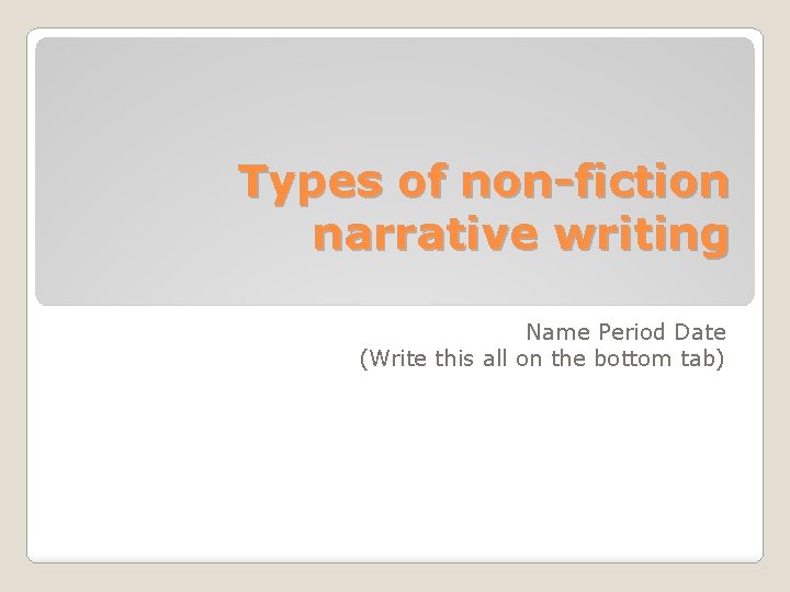 Types of nonfiction narrative writing Name Period Date