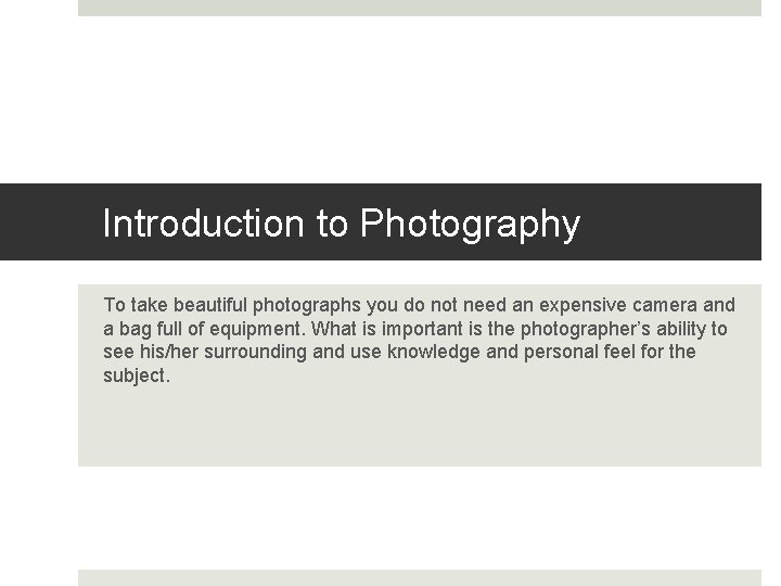 Introduction to Photography To take beautiful photographs you do not need an expensive camera