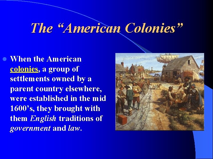 The “American Colonies” l When the American colonies, a group of settlements owned by