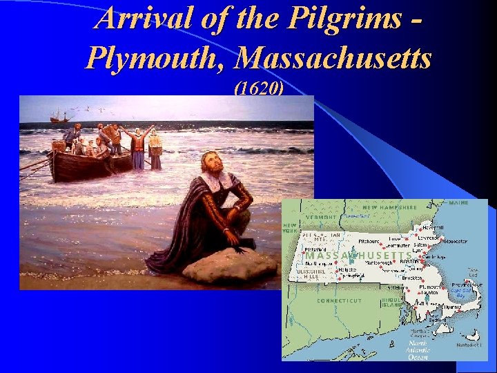 Arrival of the Pilgrims Plymouth, Massachusetts (1620) 