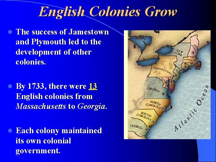 English Colonies Grow l The success of Jamestown and Plymouth led to the development
