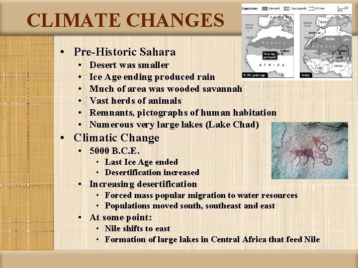 CLIMATE CHANGES • Pre-Historic Sahara • • • Desert was smaller Ice Age ending