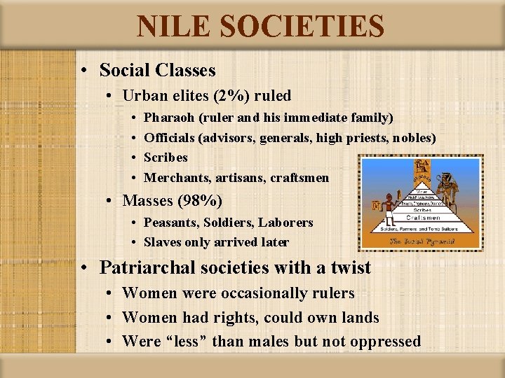 NILE SOCIETIES • Social Classes • Urban elites (2%) ruled • • Pharaoh (ruler