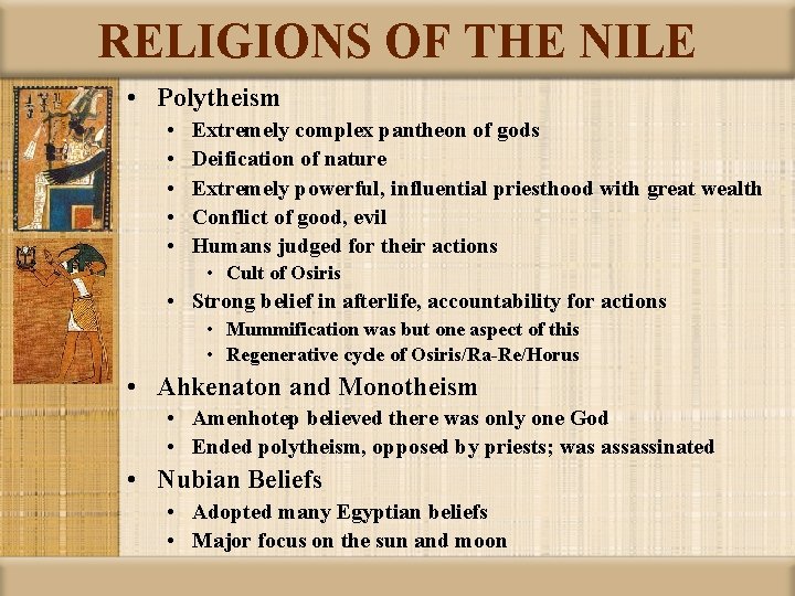 RELIGIONS OF THE NILE • Polytheism • • • Extremely complex pantheon of gods