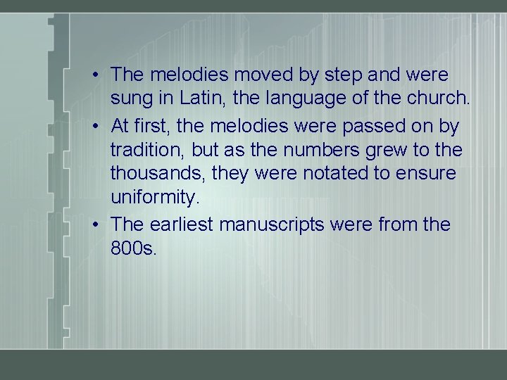  • The melodies moved by step and were sung in Latin, the language