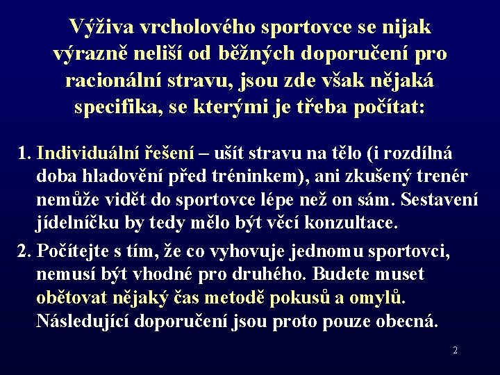 Výživa vrcholového sportovce se nijak výrazně neliší od běžných doporučení pro racionální stravu, jsou