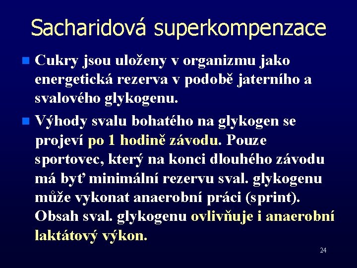 Sacharidová superkompenzace Cukry jsou uloženy v organizmu jako energetická rezerva v podobě jaterního a