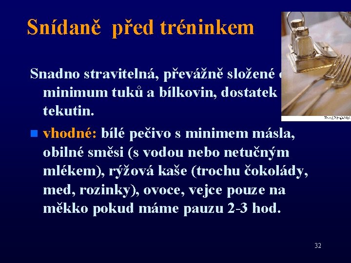 Snídaně před tréninkem Snadno stravitelná, převážně složené cukry, minimum tuků a bílkovin, dostatek tekutin.