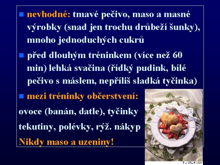 n nevhodné: tmavé pečivo, maso a masné výrobky (snad jen trochu drůbeží šunky), mnoho