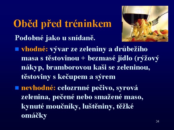 Oběd před tréninkem Podobné jako u snídaně. n vhodné: vývar ze zeleniny a drůbežího