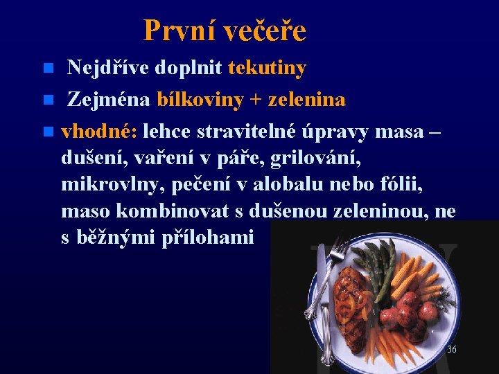 První večeře Nejdříve doplnit tekutiny n Zejména bílkoviny + zelenina n vhodné: lehce stravitelné