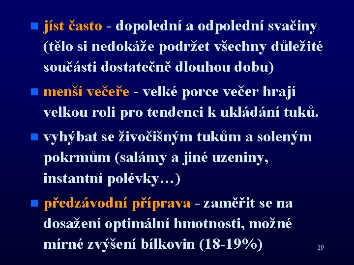 n jíst často - dopolední a odpolední svačiny (tělo si nedokáže podržet všechny důležité