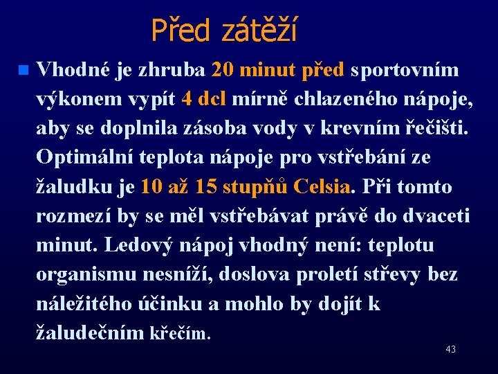 Před zátěží n Vhodné je zhruba 20 minut před sportovním výkonem vypít 4 dcl