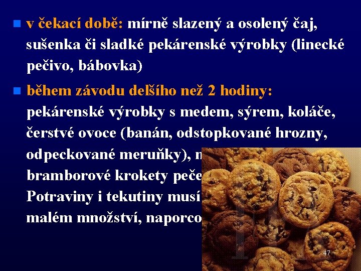 n v čekací době: mírně slazený a osolený čaj, sušenka či sladké pekárenské výrobky