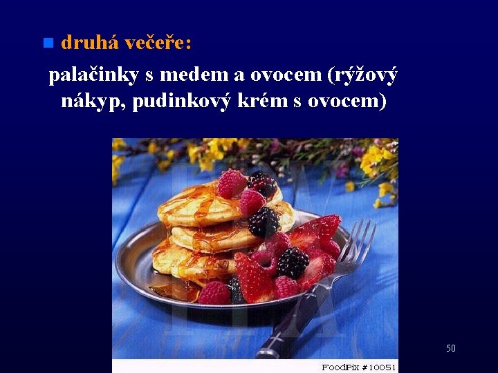 druhá večeře: palačinky s medem a ovocem (rýžový nákyp, pudinkový krém s ovocem) n