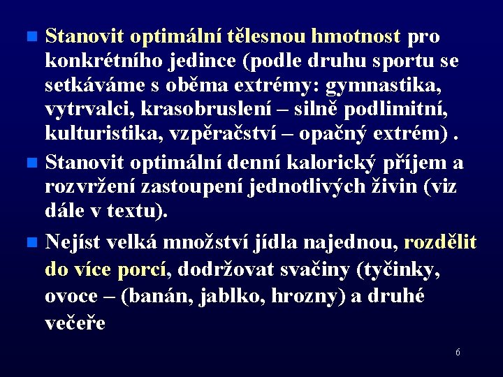 Stanovit optimální tělesnou hmotnost pro konkrétního jedince (podle druhu sportu se setkáváme s oběma