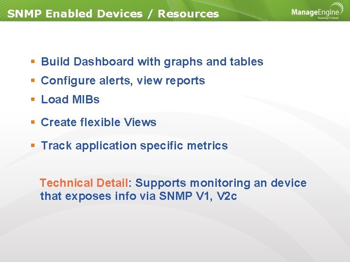 SNMP Enabled Devices / Resources Build Dashboard with graphs and tables Configure alerts, view