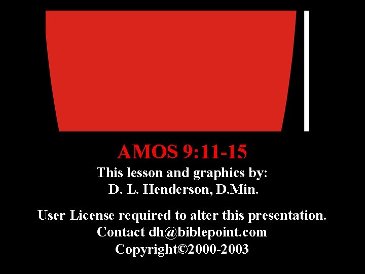 AMOS 9: 11 -15 This lesson and graphics by: D. L. Henderson, D. Min. AMOS 9: 11 -15 This lesson and graphics by: D. L. Henderson, D. Min.