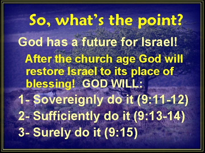 So, what’s the point? God has a future for Israel! After the church age So, what’s the point? God has a future for Israel! After the church age