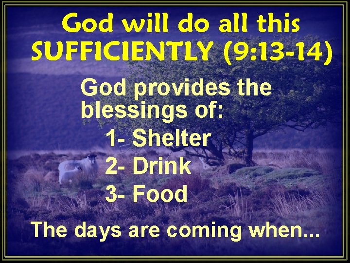 God will do all this SUFFICIENTLY (9: 13 -14) God provides the blessings of: God will do all this SUFFICIENTLY (9: 13 -14) God provides the blessings of: