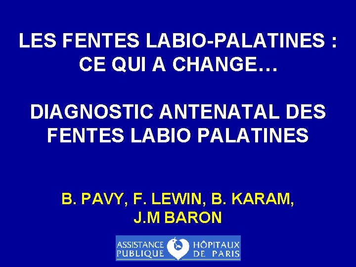 LES FENTES LABIO-PALATINES : CE QUI A CHANGE… DIAGNOSTIC ANTENATAL DES FENTES LABIO PALATINES