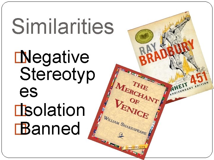 Similarities � Negative Stereotyp es � Isolation � Banned 