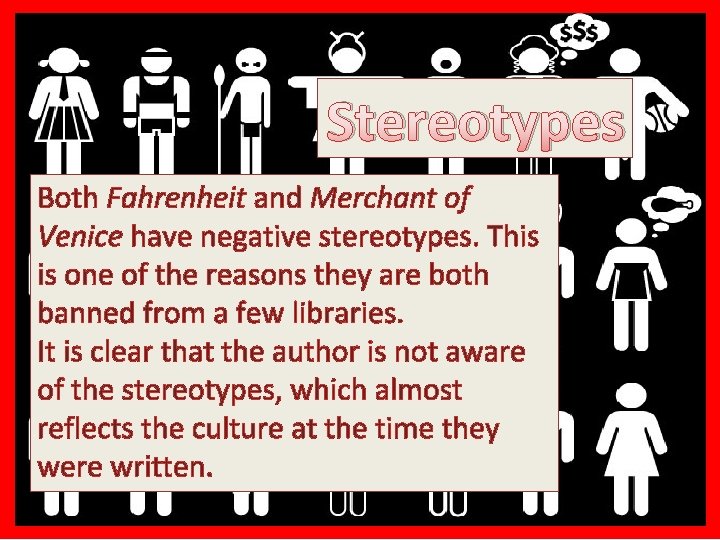 Stereotypes • Both Fahrenheit and Merchant of Venice have negative stereotypes. This is of