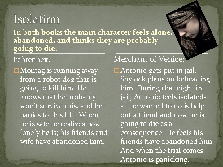 Isolation In both books the main character feels alone, abandoned, and thinks they are