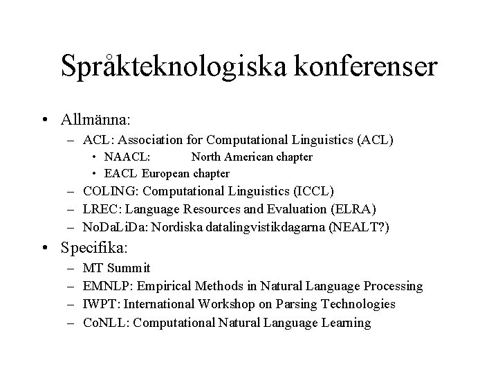 Språkteknologiska konferenser • Allmänna: – ACL: Association for Computational Linguistics (ACL) • NAACL: North