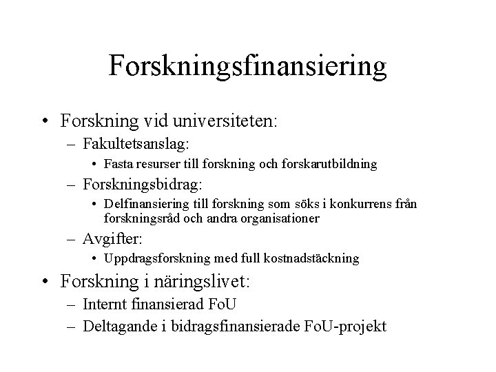 Forskningsfinansiering • Forskning vid universiteten: – Fakultetsanslag: • Fasta resurser till forskning och forskarutbildning