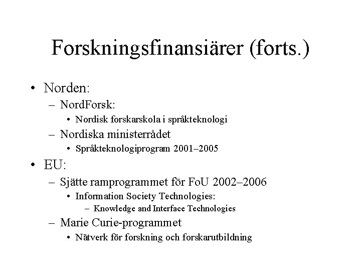 Forskningsfinansiärer (forts. ) • Norden: – Nord. Forsk: • Nordisk forskarskola i språkteknologi –