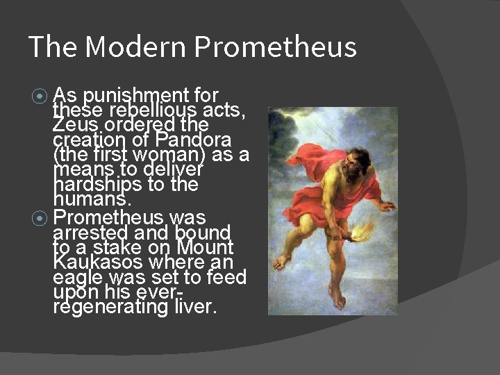 The Modern Prometheus As punishment for these rebellious acts, Zeus ordered the creation of