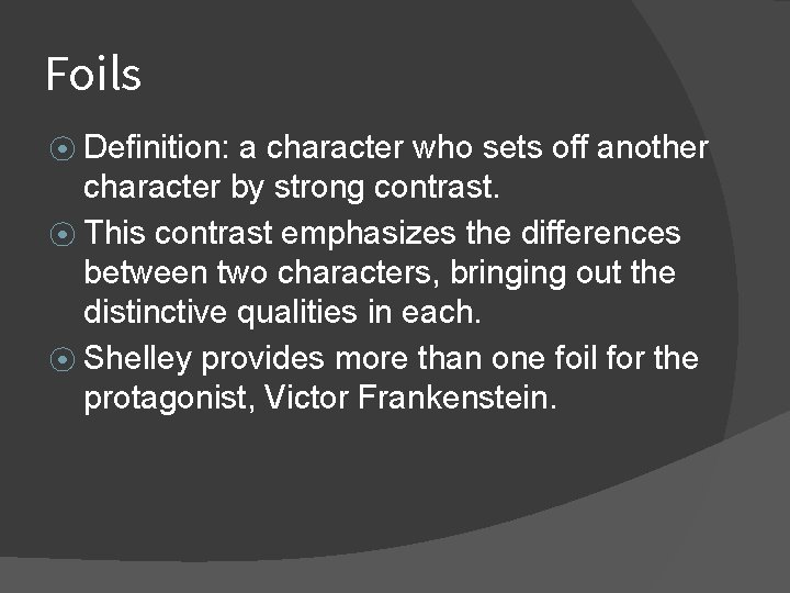 Foils ⦿ Definition: a character who sets off another character by strong contrast. ⦿