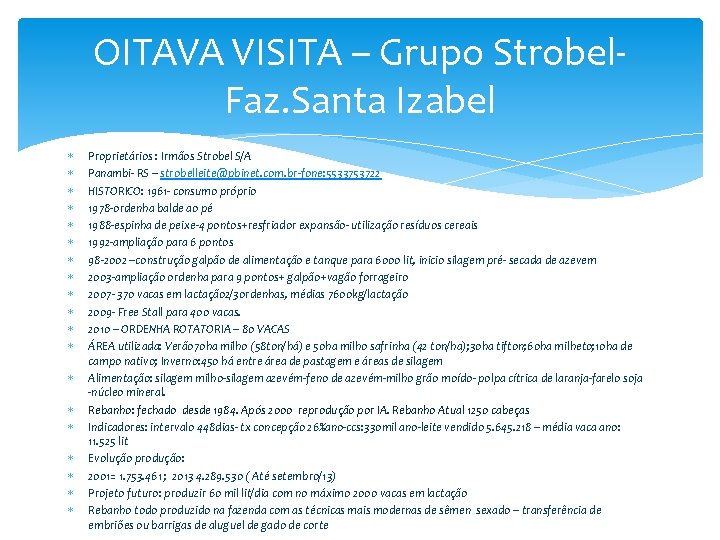 OITAVA VISITA – Grupo Strobel. Faz. Santa Izabel Proprietários : Irmãos Strobel S/A Panambi-