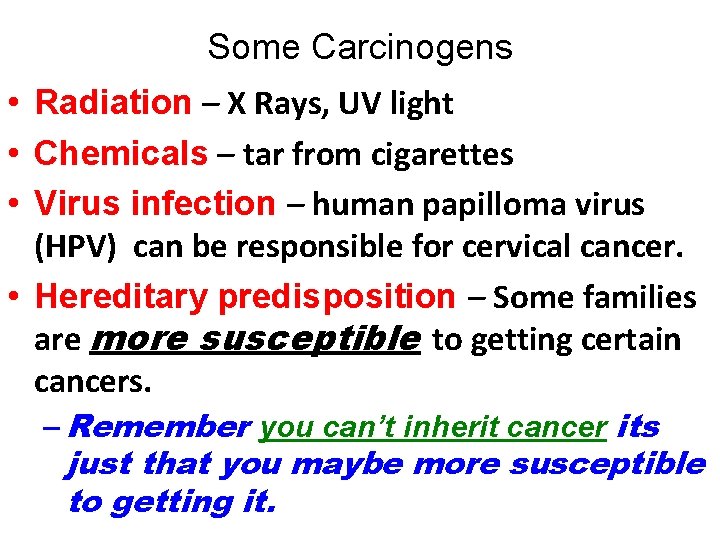 Some Carcinogens • Radiation – X Rays, UV light • Chemicals – tar from