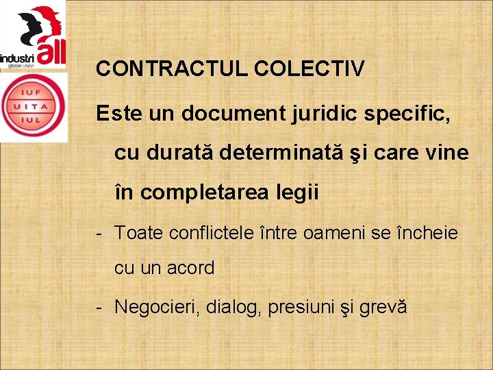 CONTRACTUL COLECTIV Este un document juridic specific, cu durată determinată şi care vine în