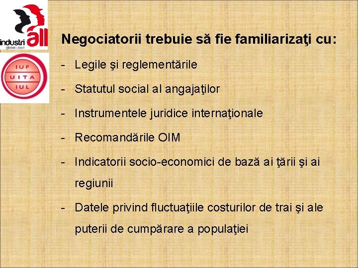 Negociatorii trebuie să fie familiarizaţi cu: - Legile şi reglementările - Statutul social al
