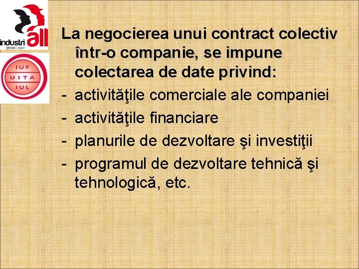 La negocierea unui contract colectiv într-o companie, se impune colectarea de date privind: -