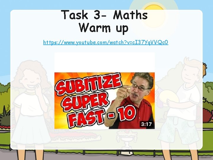 Task 3 - Maths Warm up https: //www. youtube. com/watch? v=c. I 37 Yq.