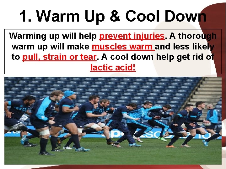 1. Warm Up & Cool Down Warming up will help prevent injuries. A thorough